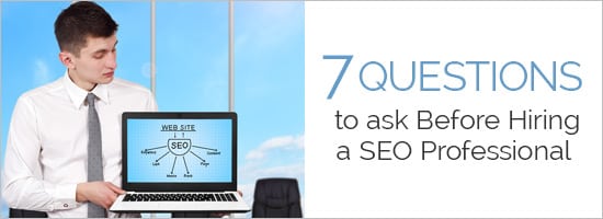 7 Questions to Ask Before Hiring an SEO Professional - 7 Questions to Ask Before Hiring an SEO Professional