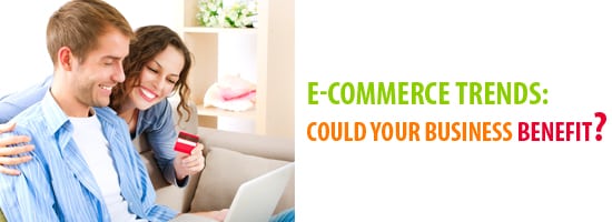 e commerce trends could your business benefit - E-Commerce Trends: Could Your Business Benefit?